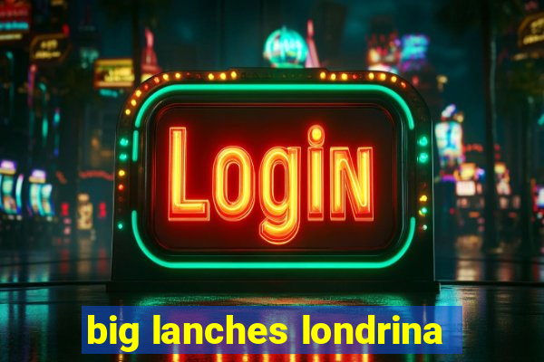 big lanches londrina